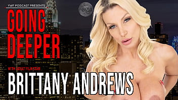 Raw Brittany Andrews | Going Deeper - 4K