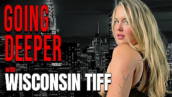 Forbidden Wisconsin Tiff - Going Deeper Show